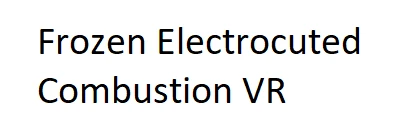 Frozen Electrocuted Combustion VR